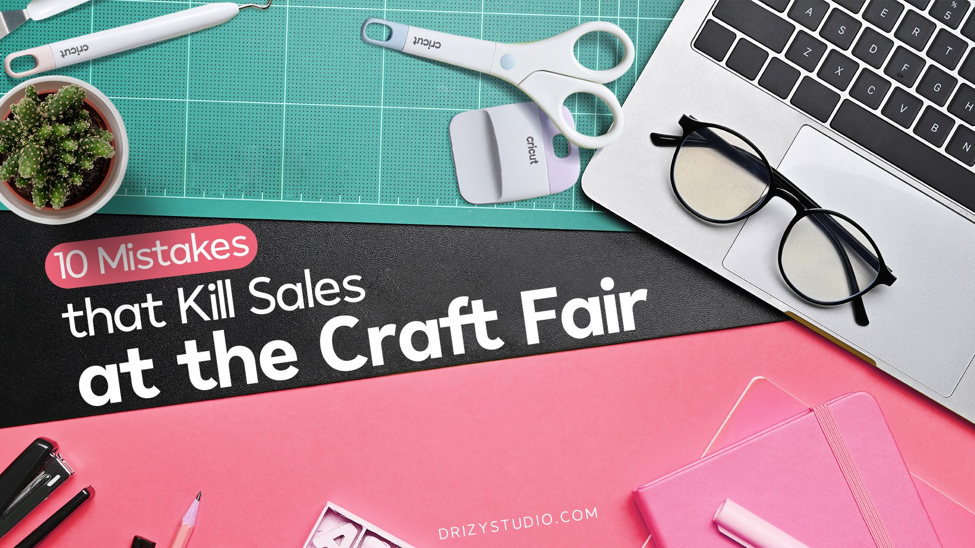 Don't Do These 10 Craft Fair Mistakes that Kill Sales COVER