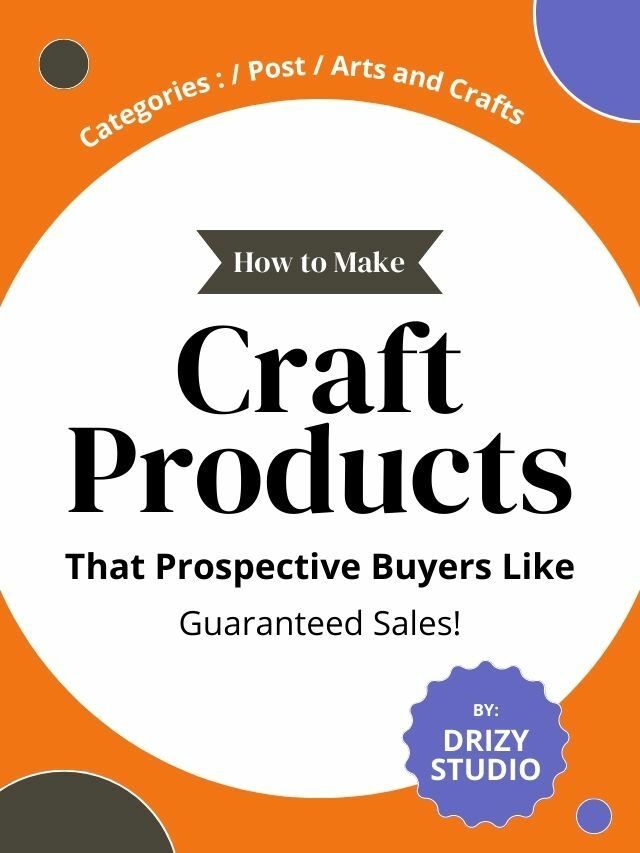 These Tips Will Help You Make Craft Product That Buyers Love