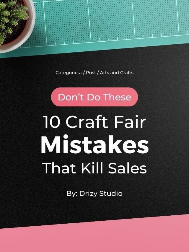 These 10 Craft Fair Mistakes Will Reduce Your Sales