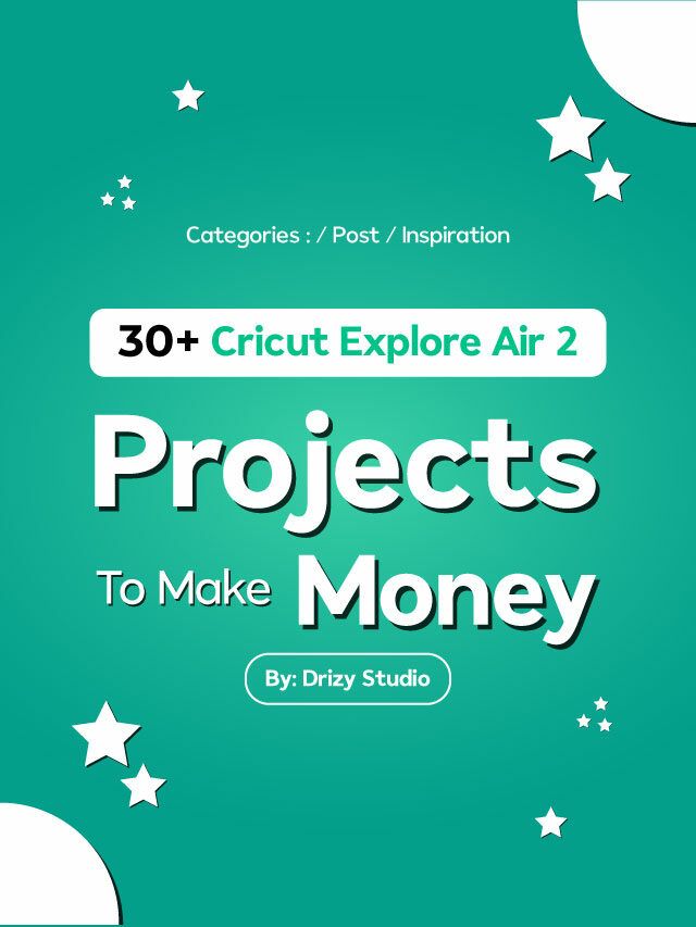 Here’s 30+ Projects to Make Money using Cricut Explore Air 2