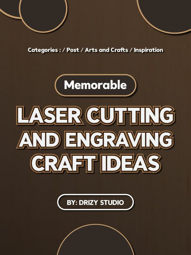 Here Memorable Laser Cutting and Engraving Craft Ideas for You